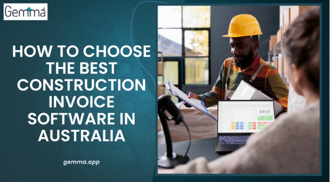 How to Choose the Best Construction Invoice Software in Australia